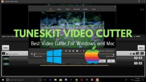 Screenshot of TunesKit Video Cutter software interface showing a video in the editing timeline. The text on screen reads "TUNESKIT VIDEO CUTTER" and "Best Video Cutter For Windows and Mac." Windows and Apple logos are displayed at the bottom, subtly underscoring its cross-platform proficiency.Screenshot of TunesKit Video Cutter software interface showing a video in the editing timeline. The text on screen reads "TUNESKIT VIDEO CUTTER" and "Best Video Cutter For Windows and Mac." Windows and Apple logos are displayed at the bottom, subtly underscoring its cross-platform proficiency.